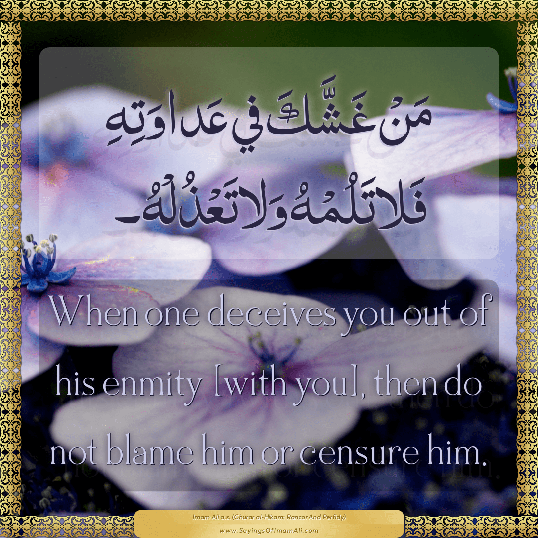 When one deceives you out of his enmity [with you], then do not blame him...